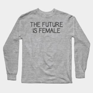 The Future Is Female - Feminism Feminist - Me Too Long Sleeve T-Shirt